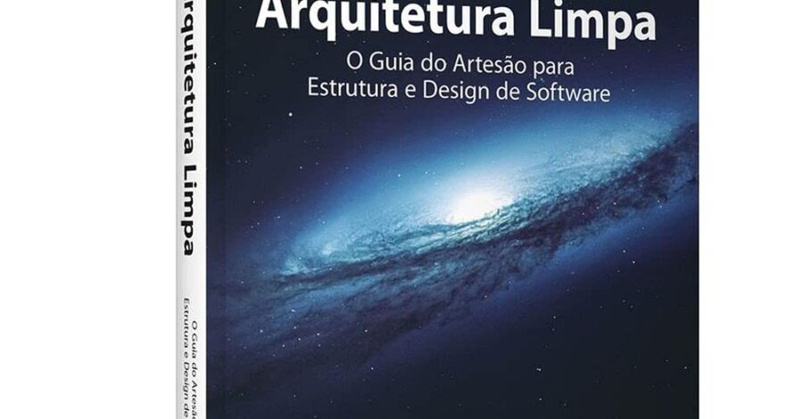 Arquitetura Limpa: o Guia do Artesão Para Estrutura e Design de Software